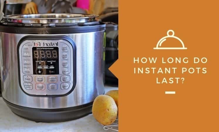 How Long Do Instant Pots Last?