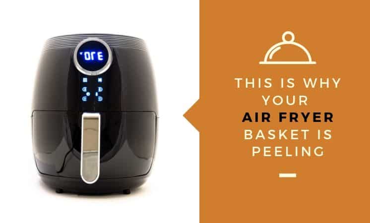 This Is Why Your Air Fryer Basket Is Peeling