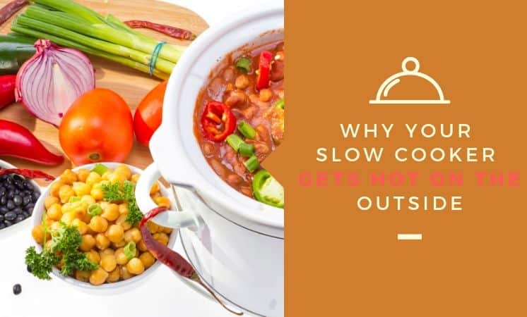 Why Your Slow Cookers Gets Hot On the Outside (What To Do)