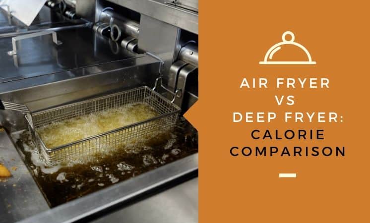 Air Fryer Vs Deep Fryer Calorie Comparison