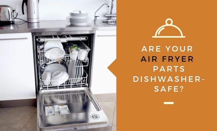 air fryer dishwasher safe
