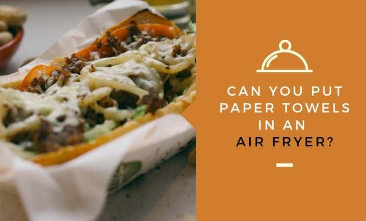 Can you put paper towels in an air fryer