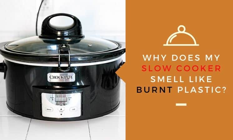 Why does my slow cooker smell like burnt plastic?