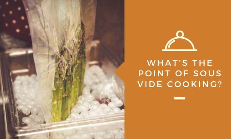 What's the point of sous vide cooking