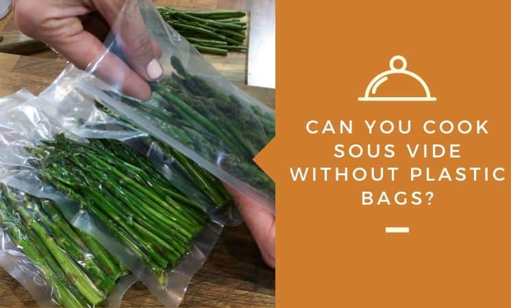 Can You Cook Sous Vide Without Plastic Bags?