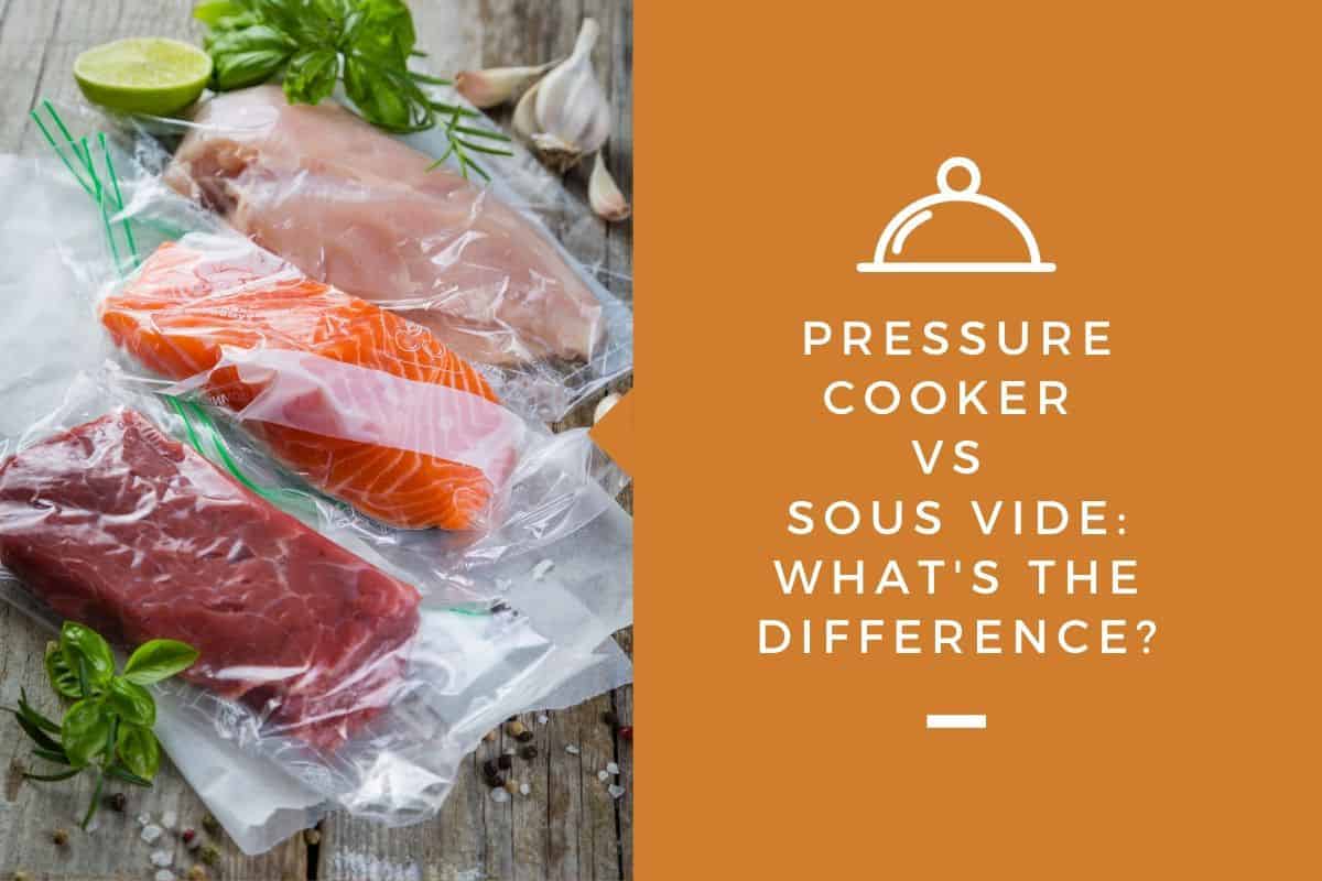 Pressure Cooker Vs Sous Vide: What's the Difference?