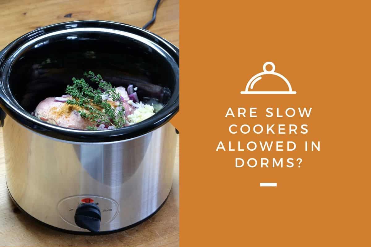 Are Slow Cookers Allowed In Dorms?