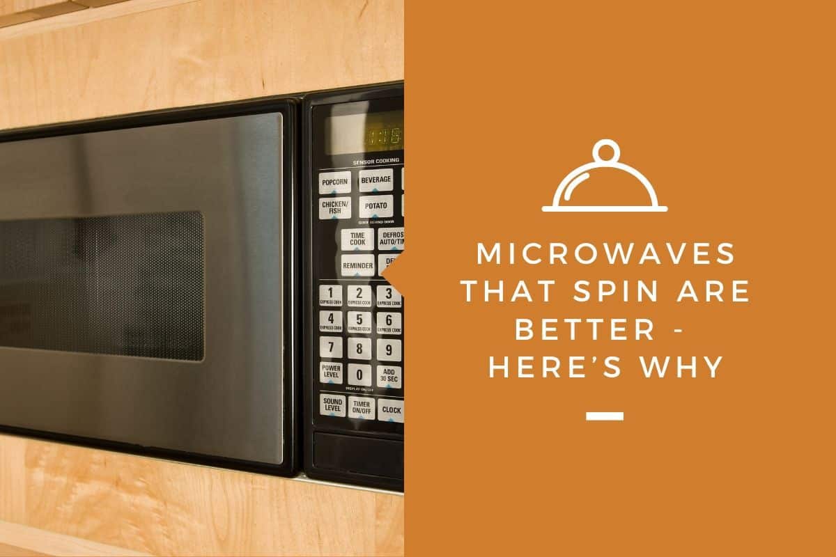 Microwaves That Spin Are Better - Here’s Why