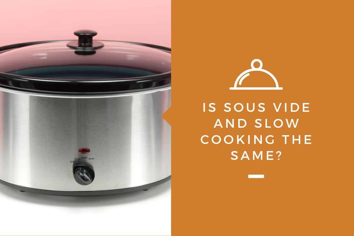 Sous Vide Slow Cooking the Same? – Kitchensnitches