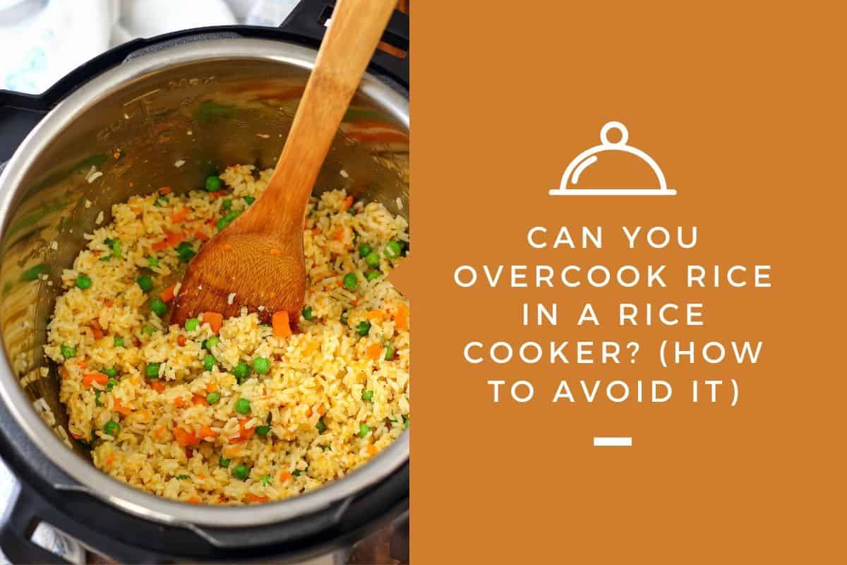 Can You Overcook Rice in a Rice Cooker? (How to Avoid It)