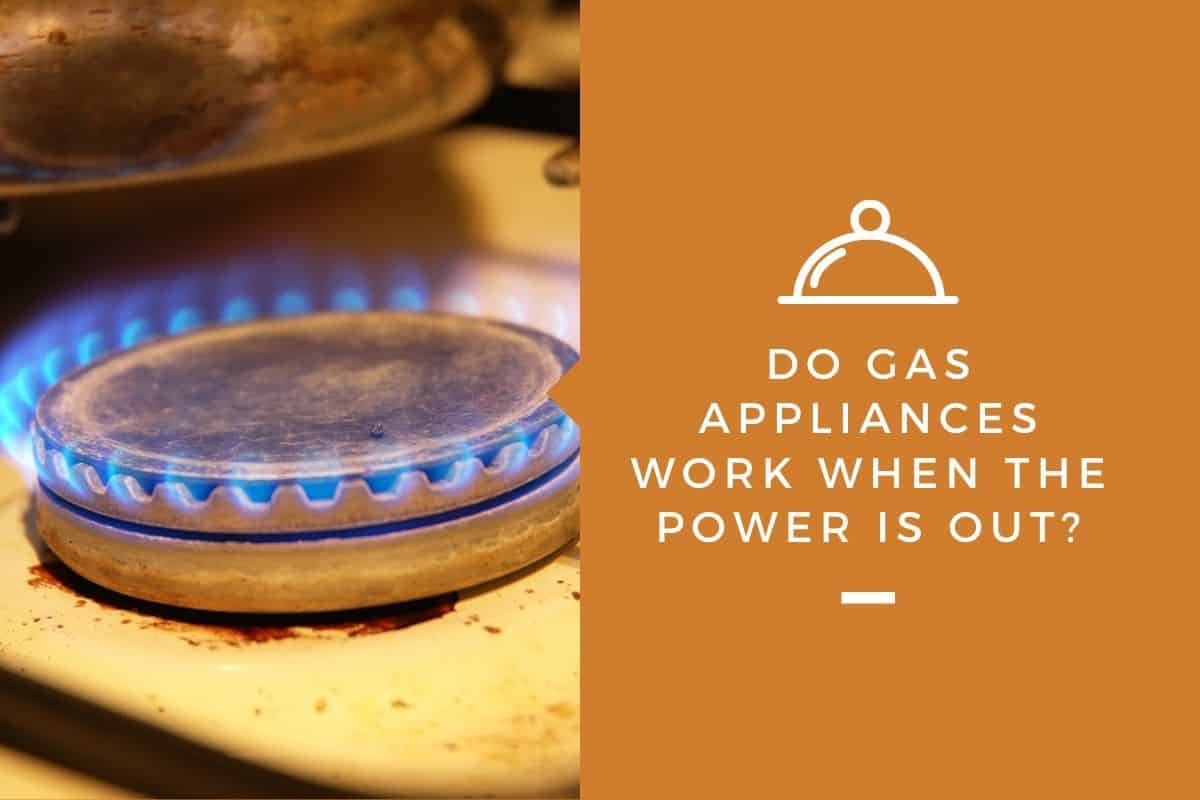 Do Gas Appliances Work When The Power Is Out?