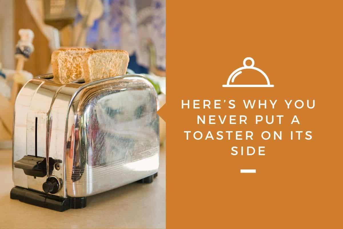 Here’s Why You Never Put a Toaster on its Side