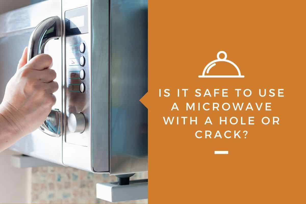 Is It Safe To Use A Microwave With A Hole Or Crack Kitchensnitches