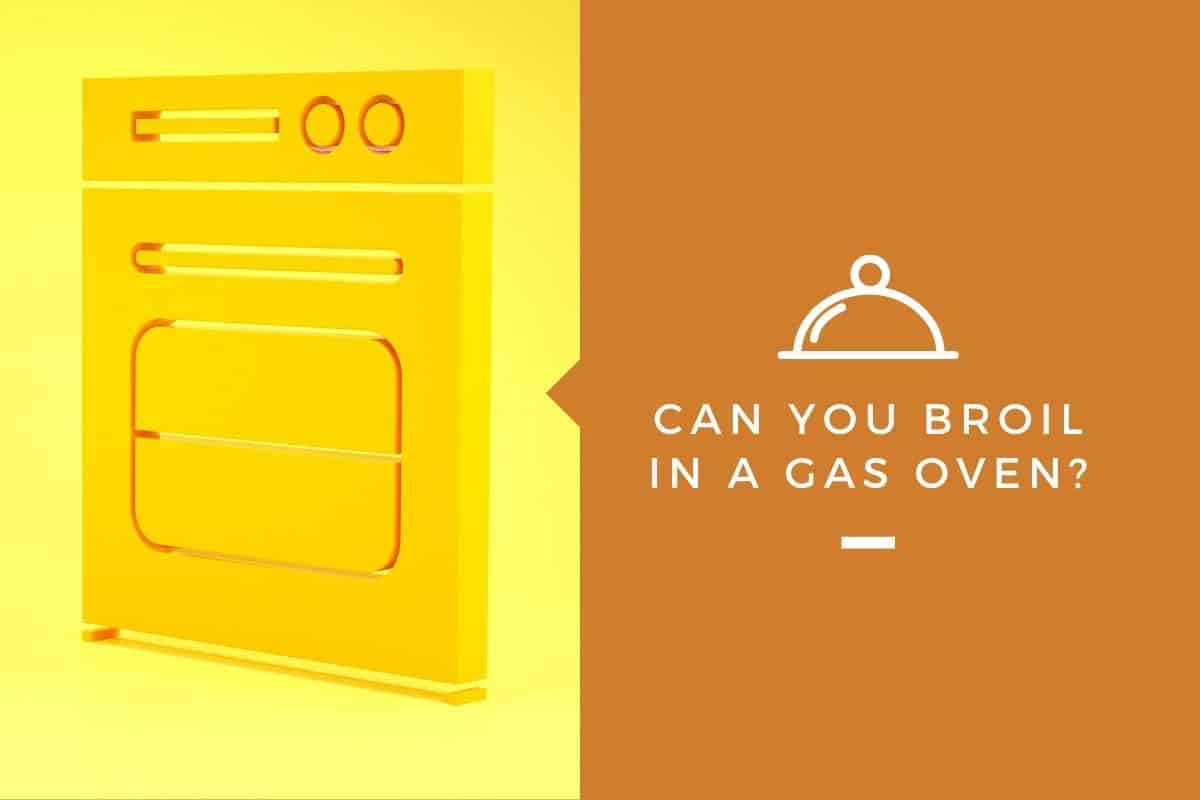 Can You Broil in a Gas Oven?