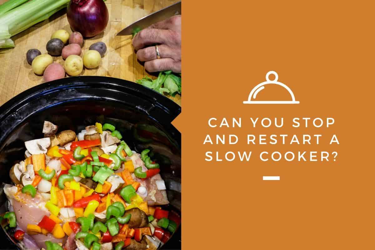 Can You Stop and Restart a Slow Cooker?