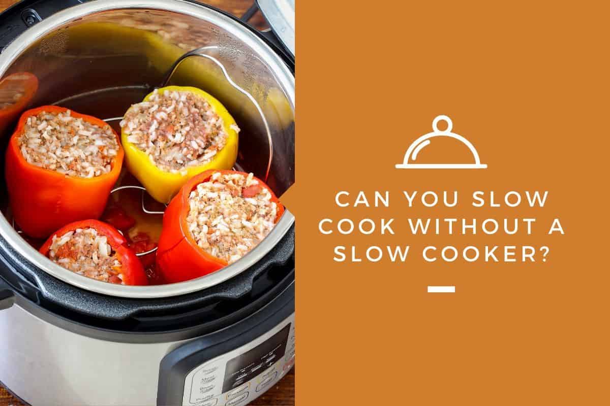 Can You Slow Cook Without A Slow Cooker?