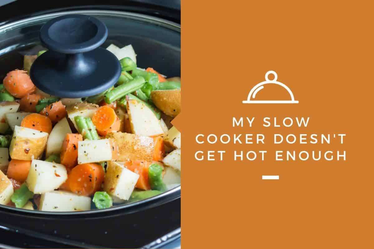 My Slow Cooker Doesn't Get Hot Enough