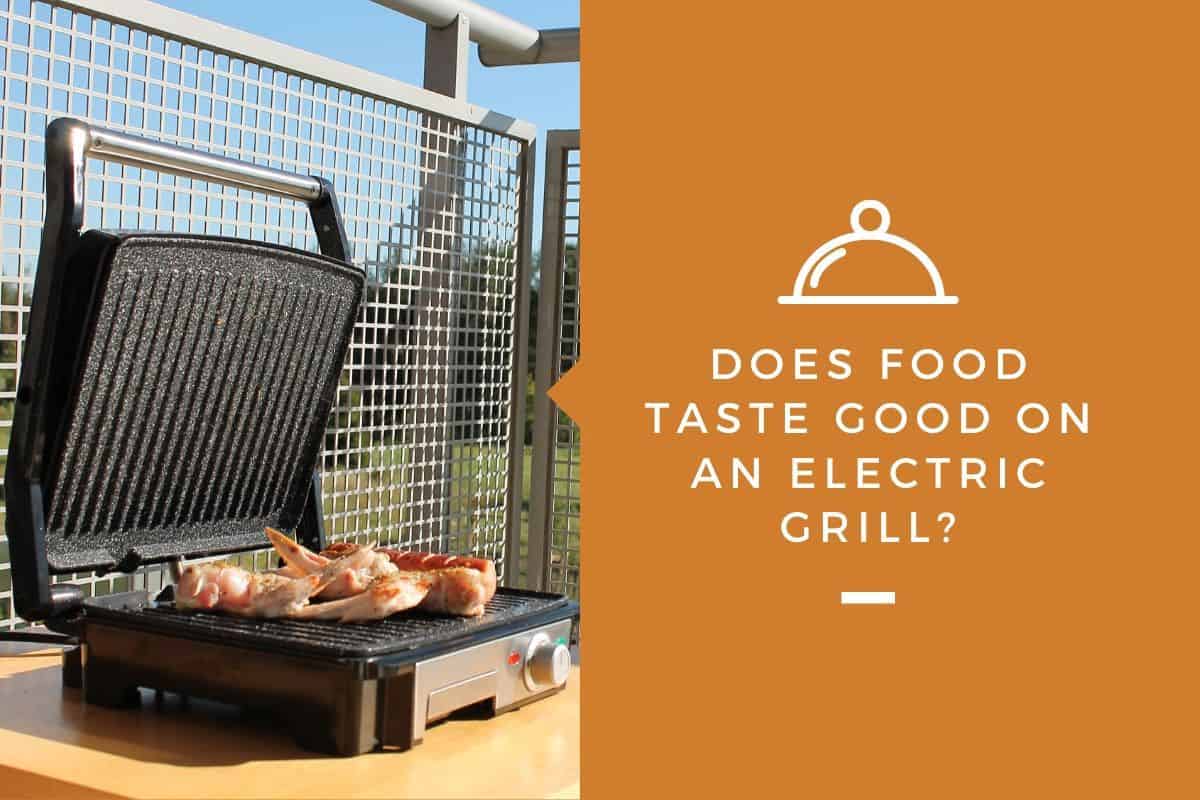 Does Food Taste Good on An Electric Grill?