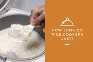 How Long Do Rice Cookers Last?