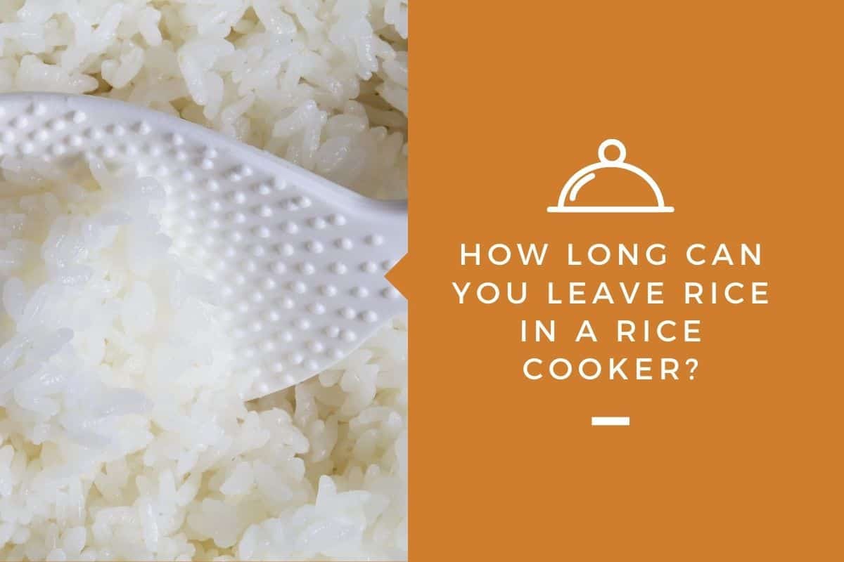 How Long Can You Leave Rice in a Rice Cooker?
