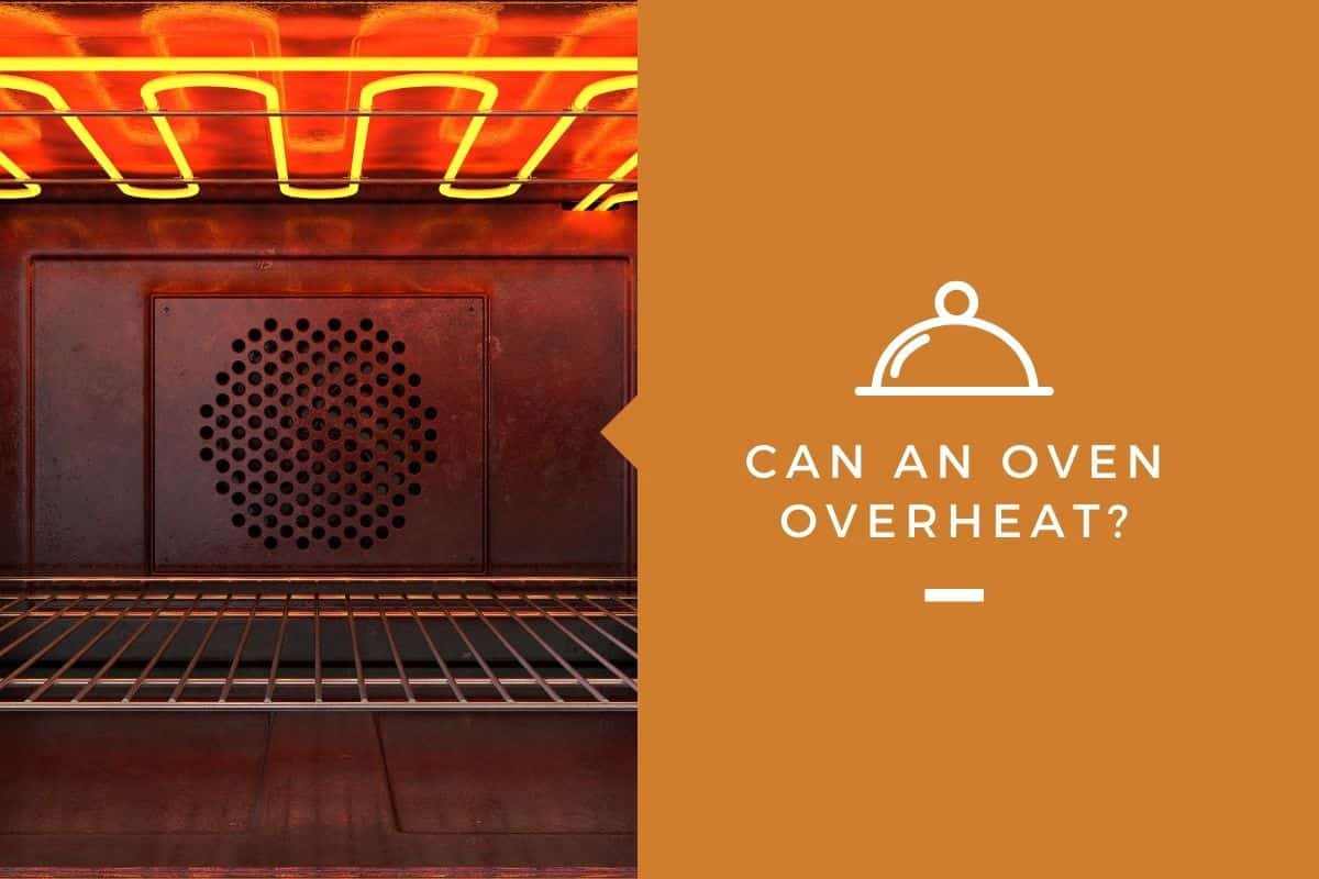 Can an Oven Overheat?