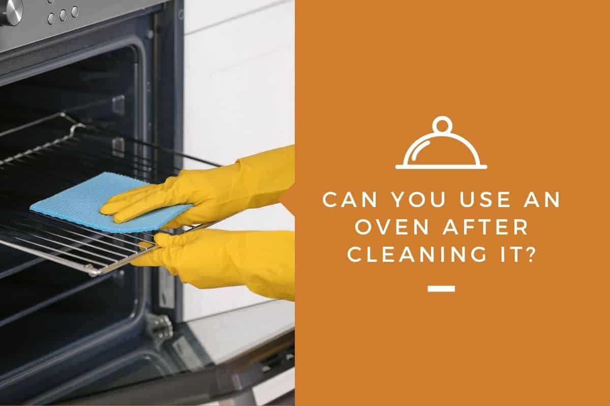 Can You Use an Oven After Cleaning It? (Yes, but do this first