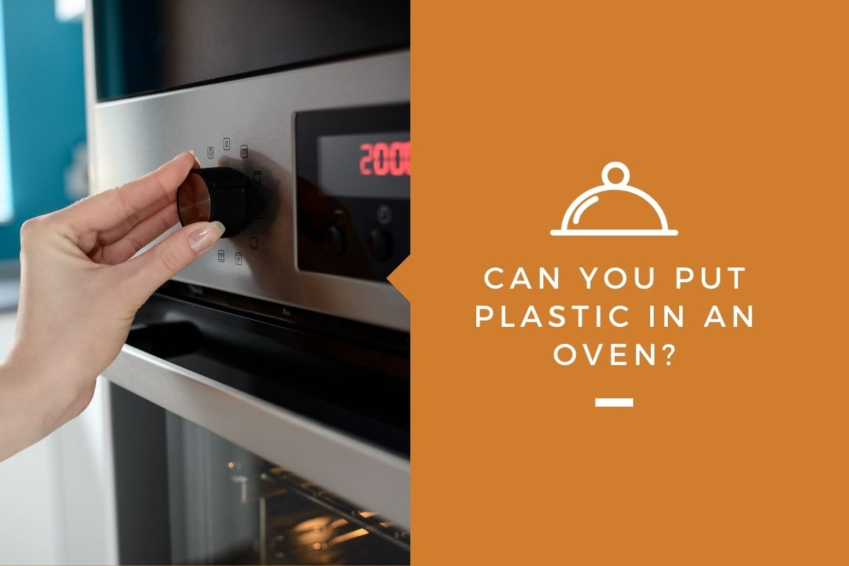 Can I Put Plastic in the Oven? 