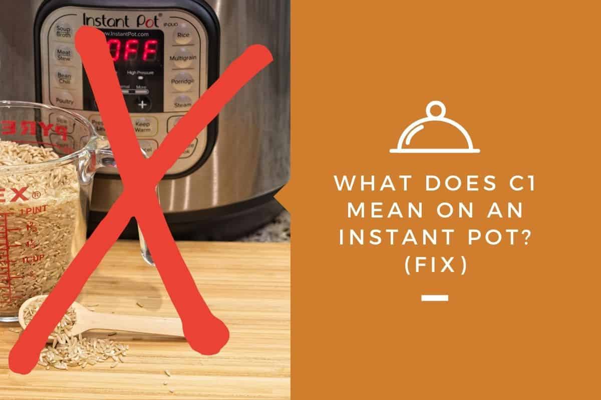 what-does-c1-mean-on-an-instant-pot-fix-kitchensnitches