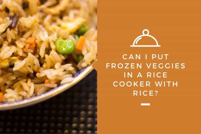 can-i-put-frozen-veggies-in-a-rice-cooker-with-rice-kitchensnitches