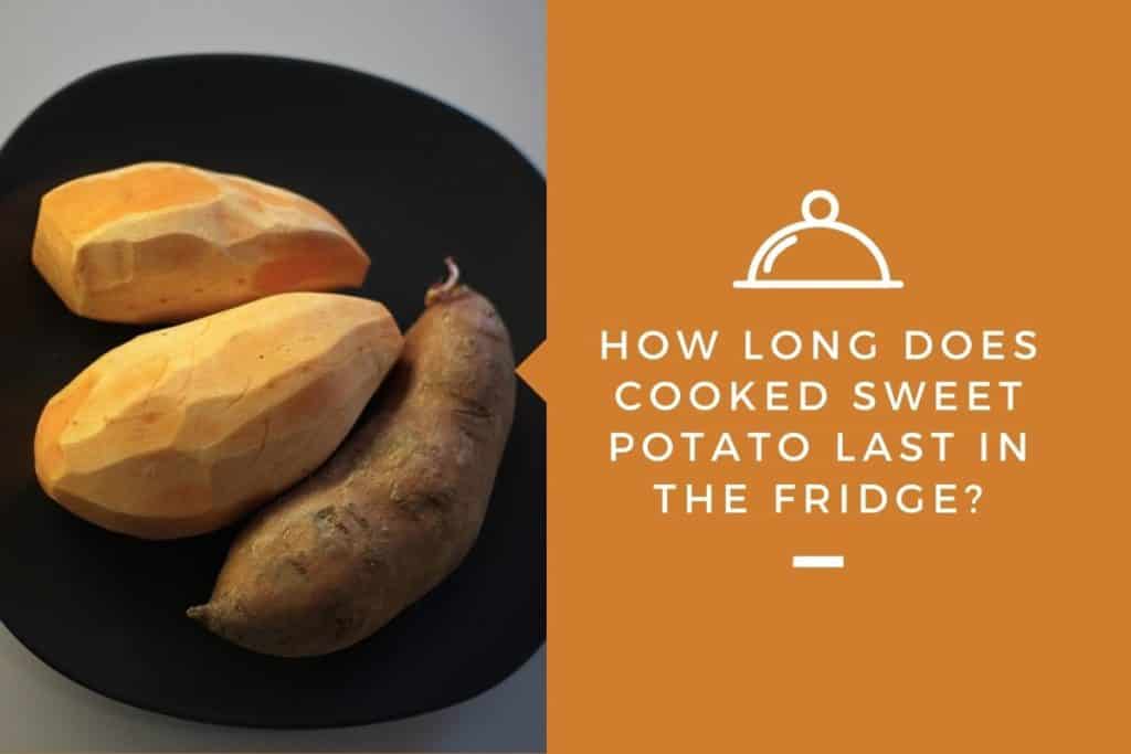 how-long-does-cooked-sweet-potato-last-in-the-fridge-kitchensnitches