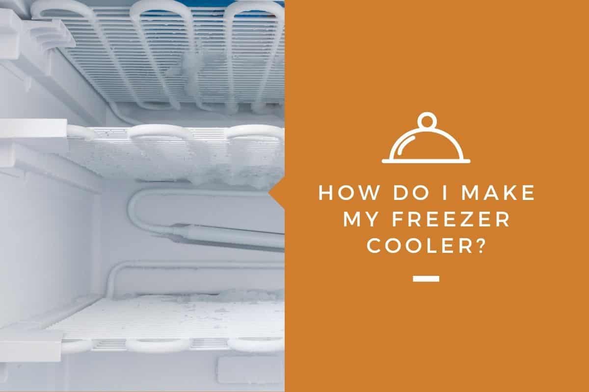 How Do I Make My Freezer Colder? – Kitchensnitches