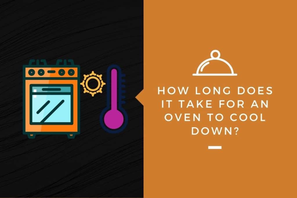 How Long Does It Take For An Oven To Cool Down? Kitchensnitches