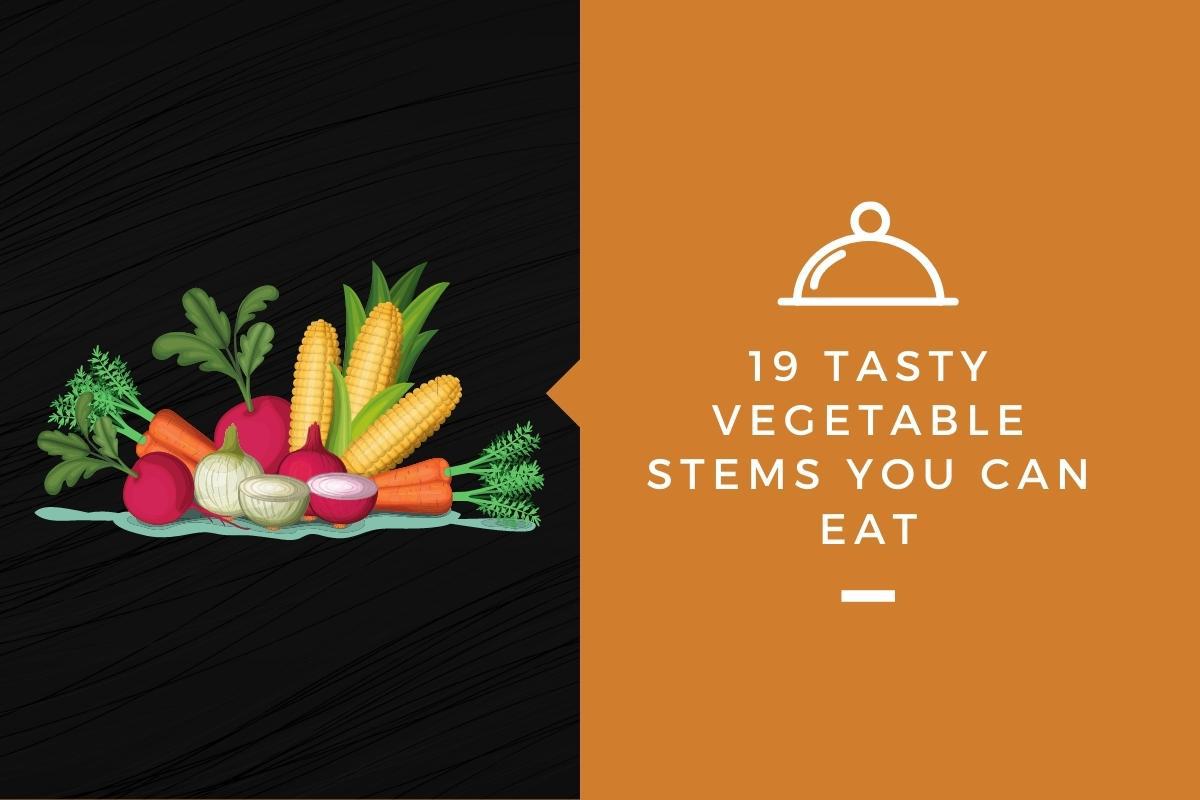 Vegetable Stems We Eat: 6+ Vegetable Stems You Can Eat!