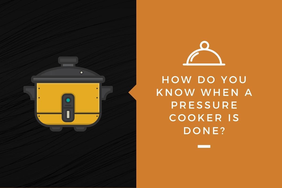 How Do You Know When a Pressure Cooker is Done? – Kitchensnitches