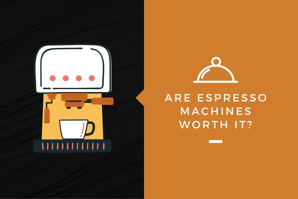 Are Espresso Machines Worth It? Kitchensnitches