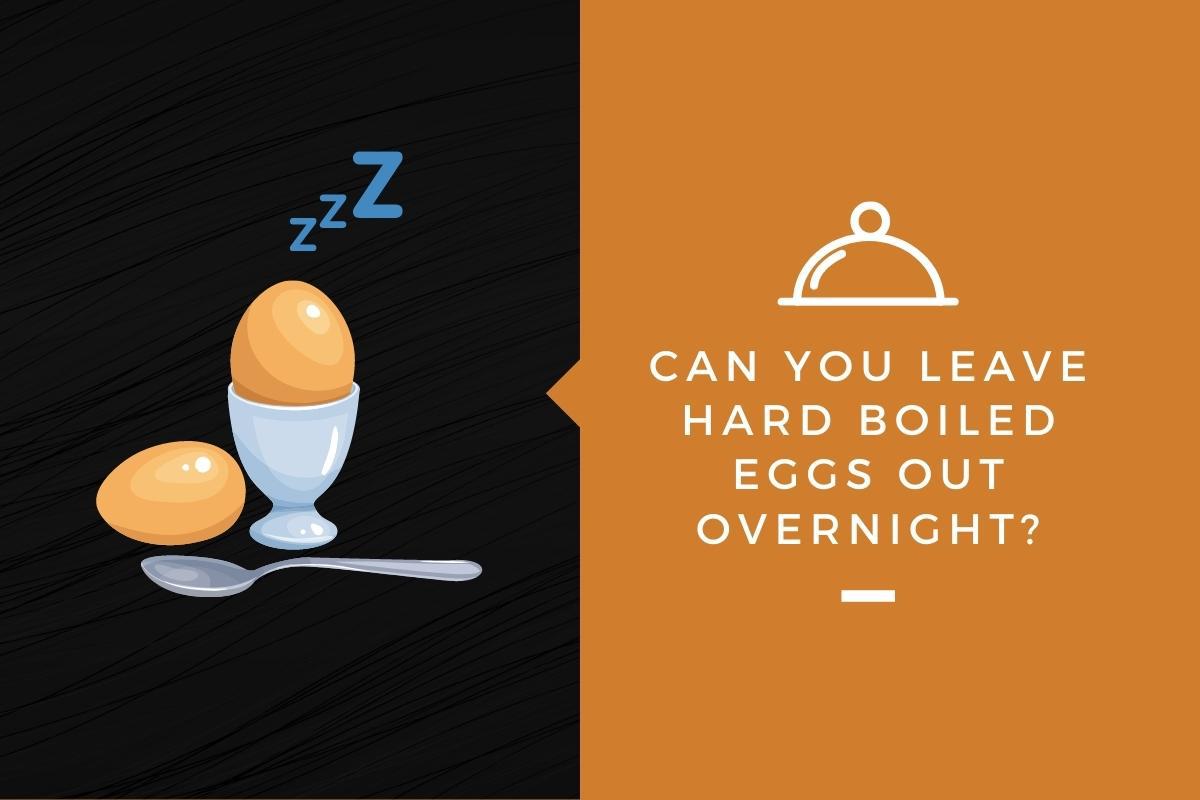 Can Leave Boiled Eggs Out Overnight?