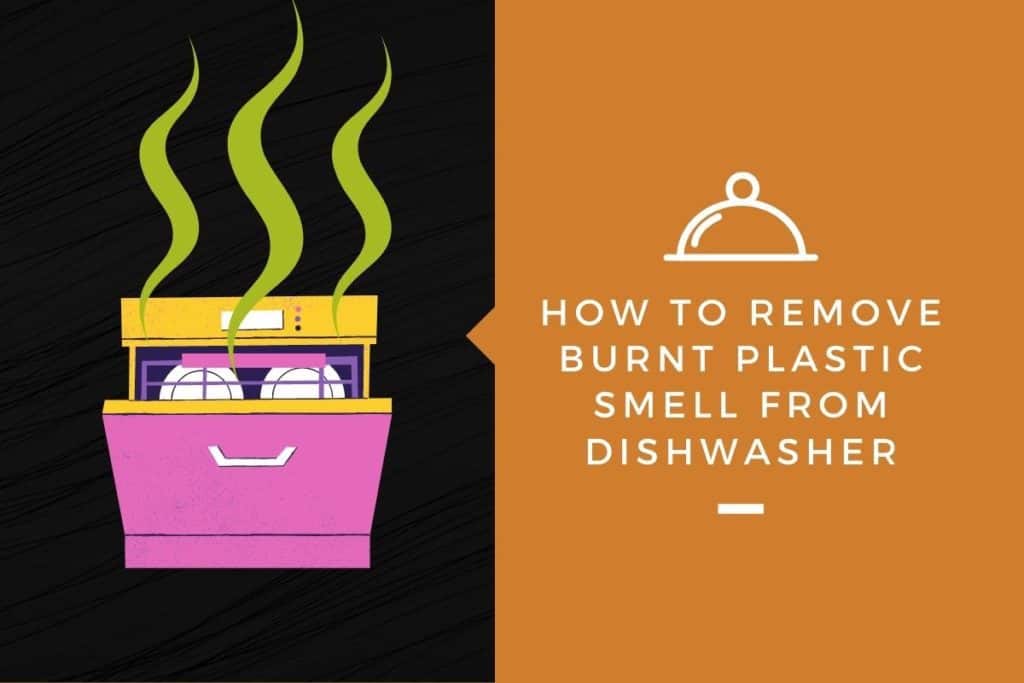 How to Remove Burnt Plastic Smell from Dishwasher Kitchensnitches