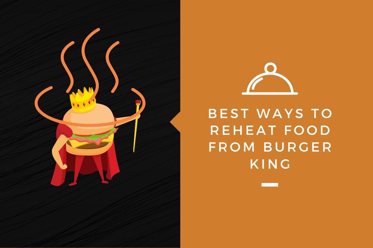 Best Ways To Reheat Food From Burger King
