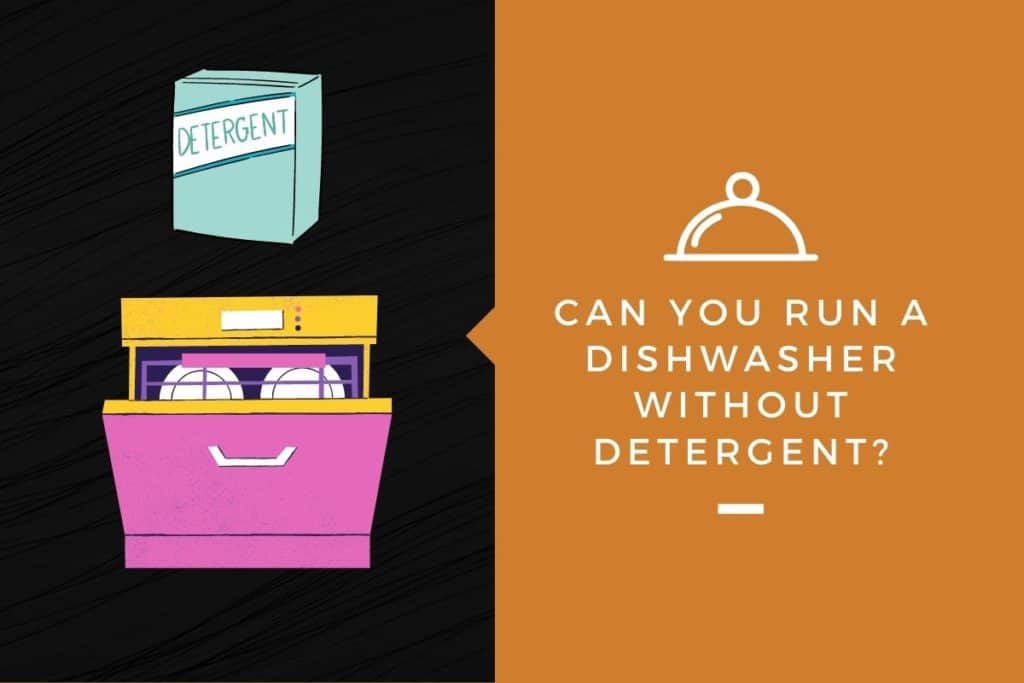 can-you-run-a-dishwasher-without-detergent-kitchensnitches