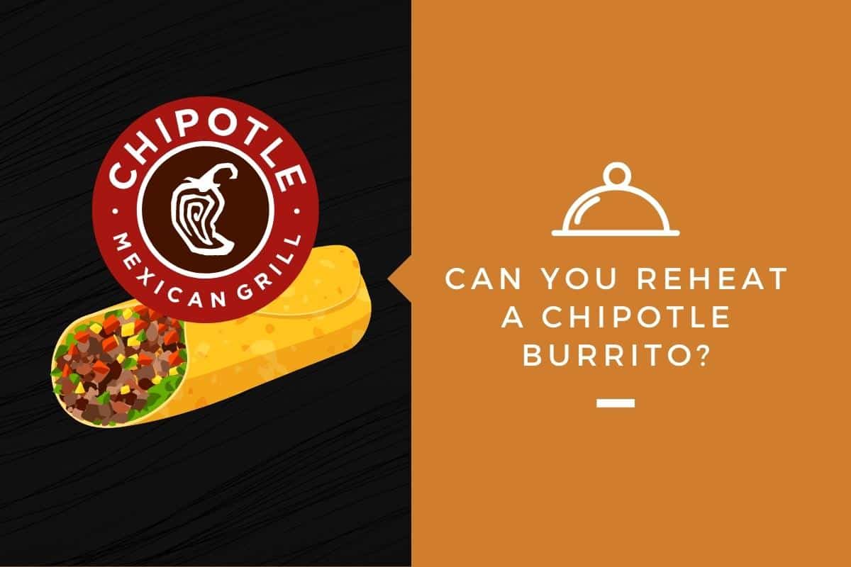 Can You Reheat a Chipotle Burrito?