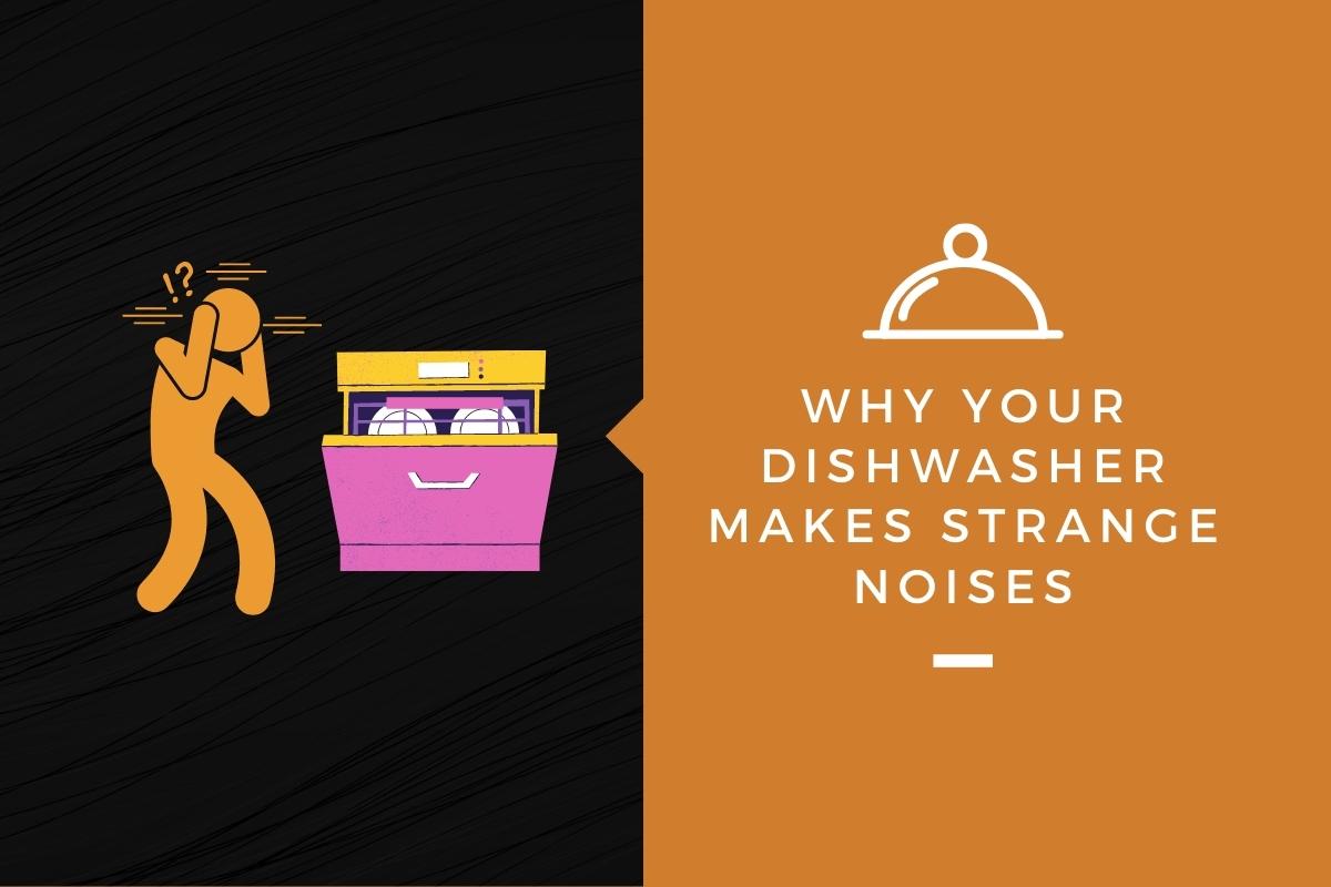 Why Your Dishwasher Makes Strange Noises