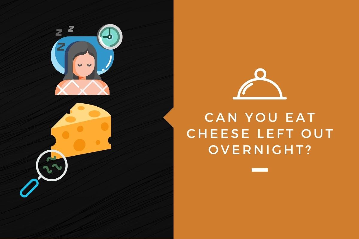 Can You Eat Cheese Left Out Overnight?