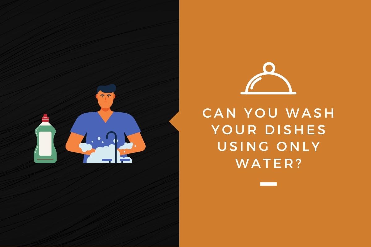 Can You Wash Your Dishes Using Only Water?