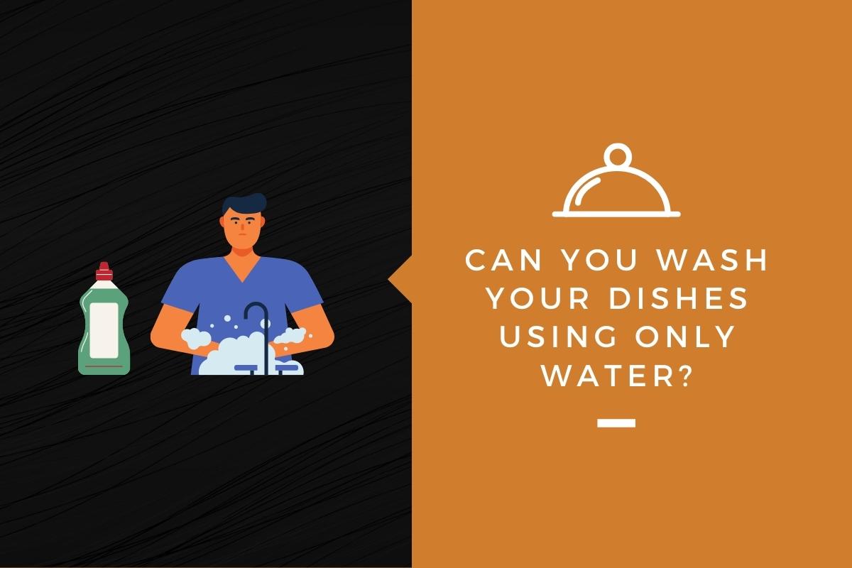 can-you-wash-your-dishes-using-only-water-kitchensnitches