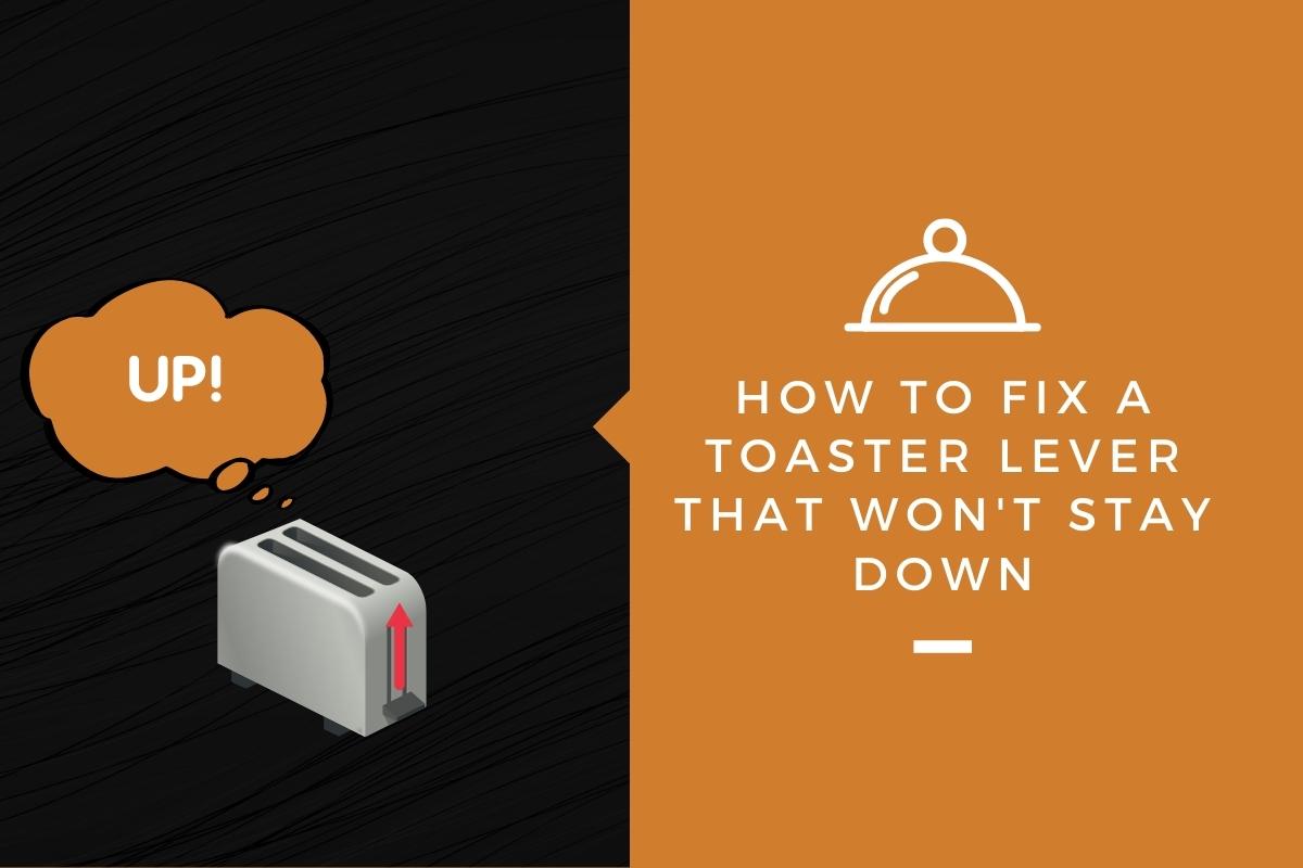 How To Fix a Toaster Lever That Won't Stay Down