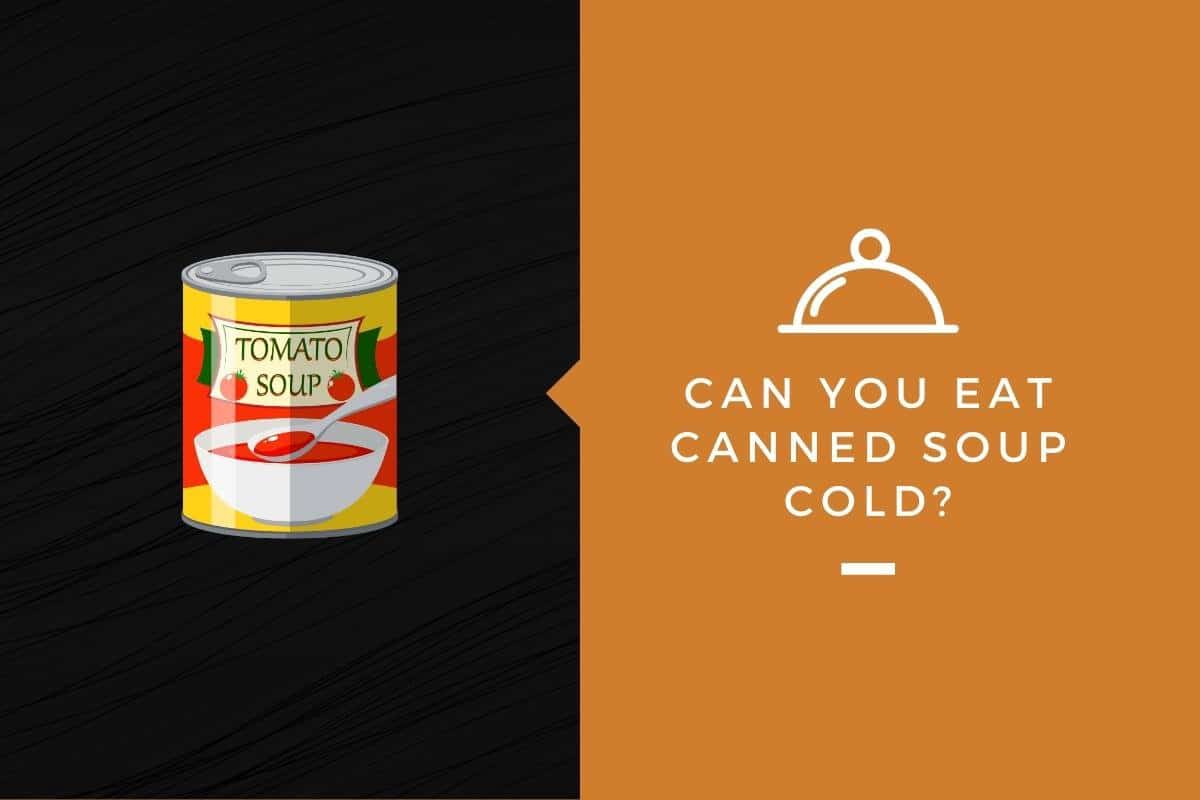 Can You Eat Canned Soup Cold 