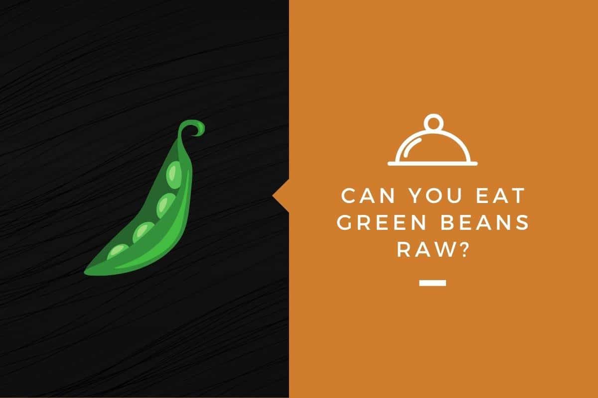 Can You Eat Green Beans Raw? Kitchensnitches