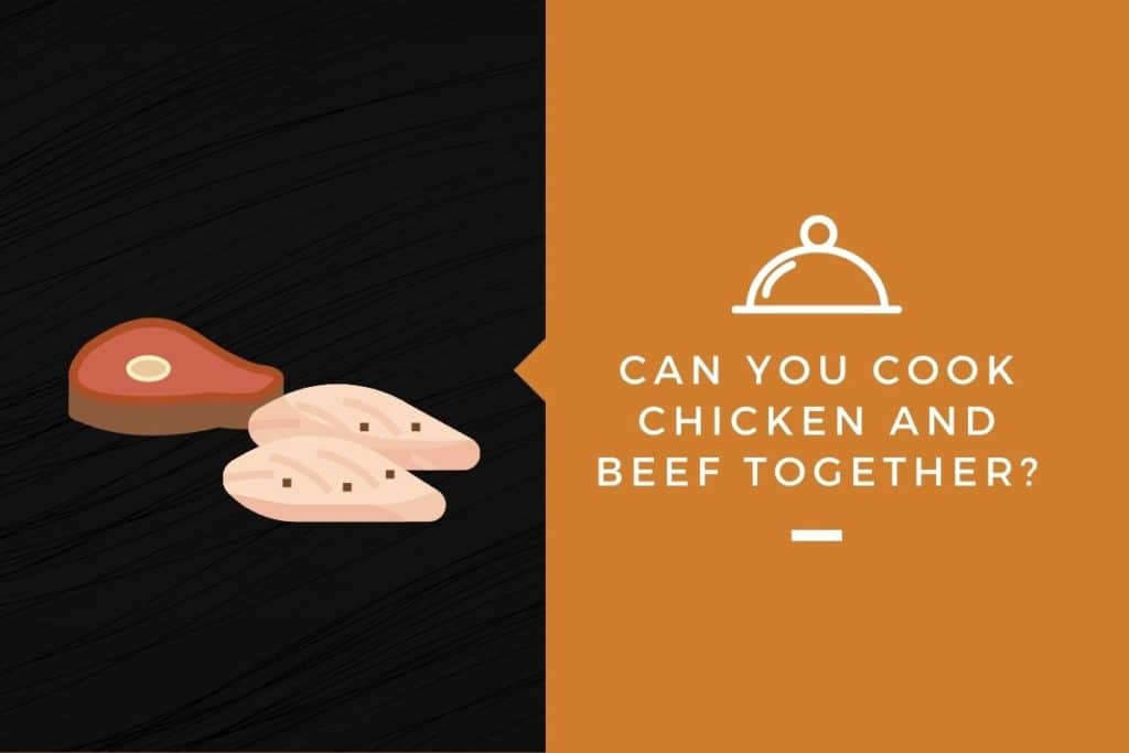 Can You Cook Chicken And Beef Together? - Kitchensnitches