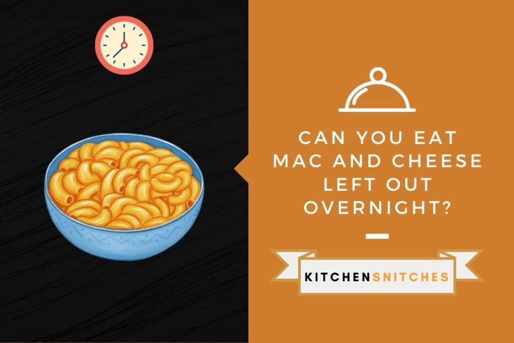 can-you-eat-mac-and-cheese-left-out-overnight-kitchensnitches