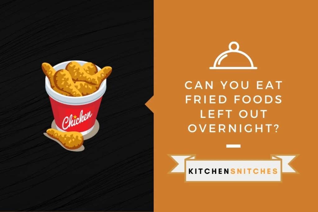 can-you-eat-fried-foods-left-out-overnight-kitchensnitches